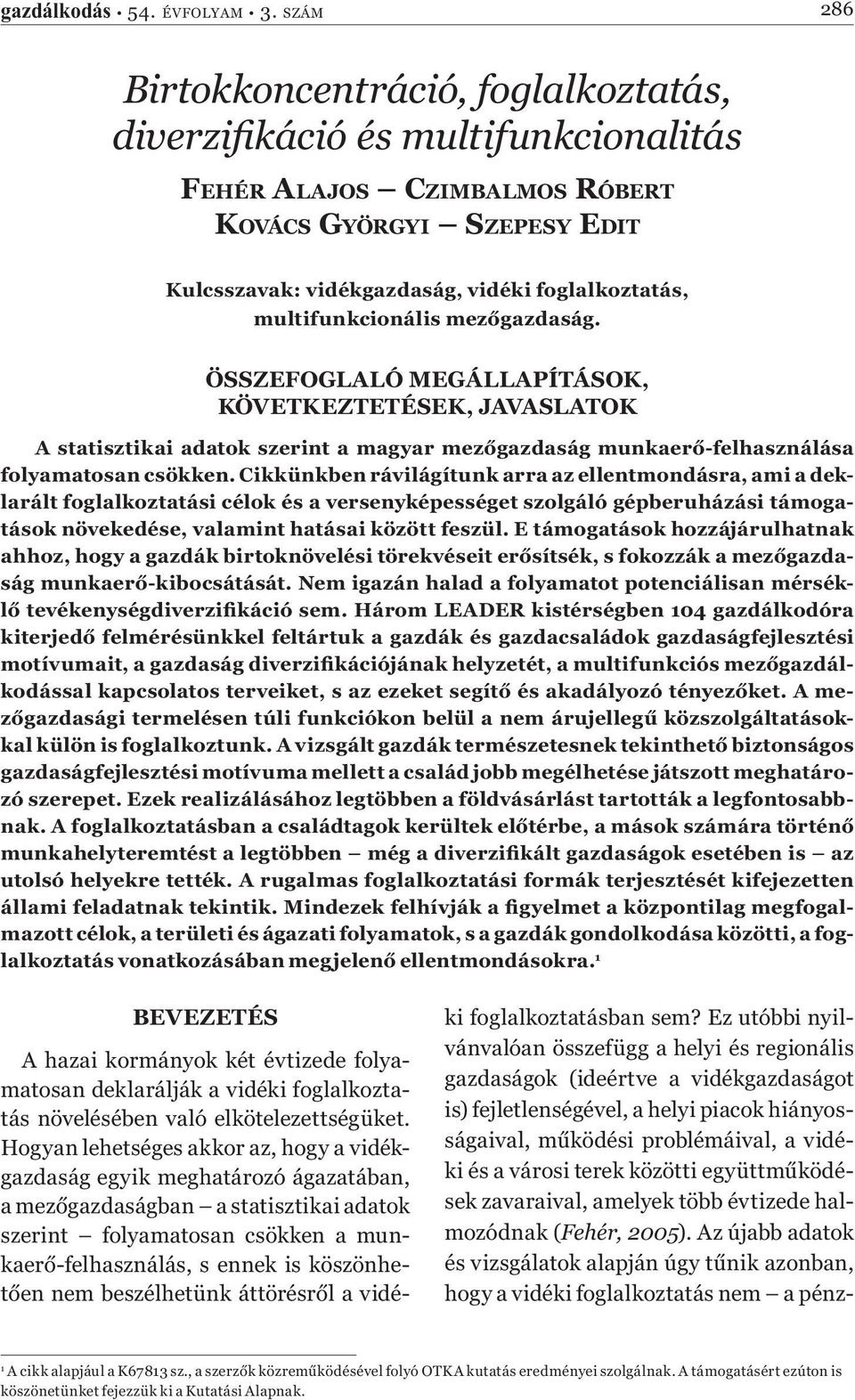 multifunkcionális mezőgazdaság. ÖSSZEFOGLALÓ MEGÁLLAPÍTÁSOK, KÖVETKEZTETÉSEK, JAVASLATOK A statisztikai adatok szerint a magyar mezőgazdaság munkaerő-felhasználása folyamatosan csökken.