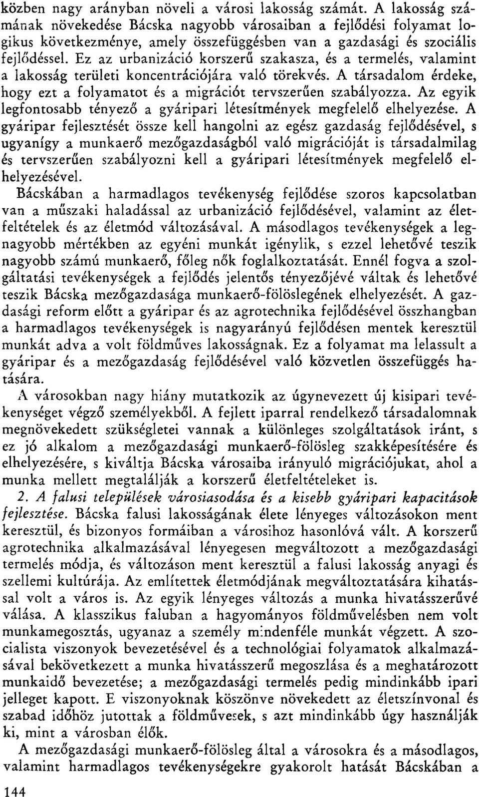 Ez az urbanizáció korszerű szakasza, és a termelés, valamint a lakosság területi koncentrációjára való törekvés. A társadalom érdeke, hogy ezt a folyamatot és a migrációt tervszerűen szabályozza.