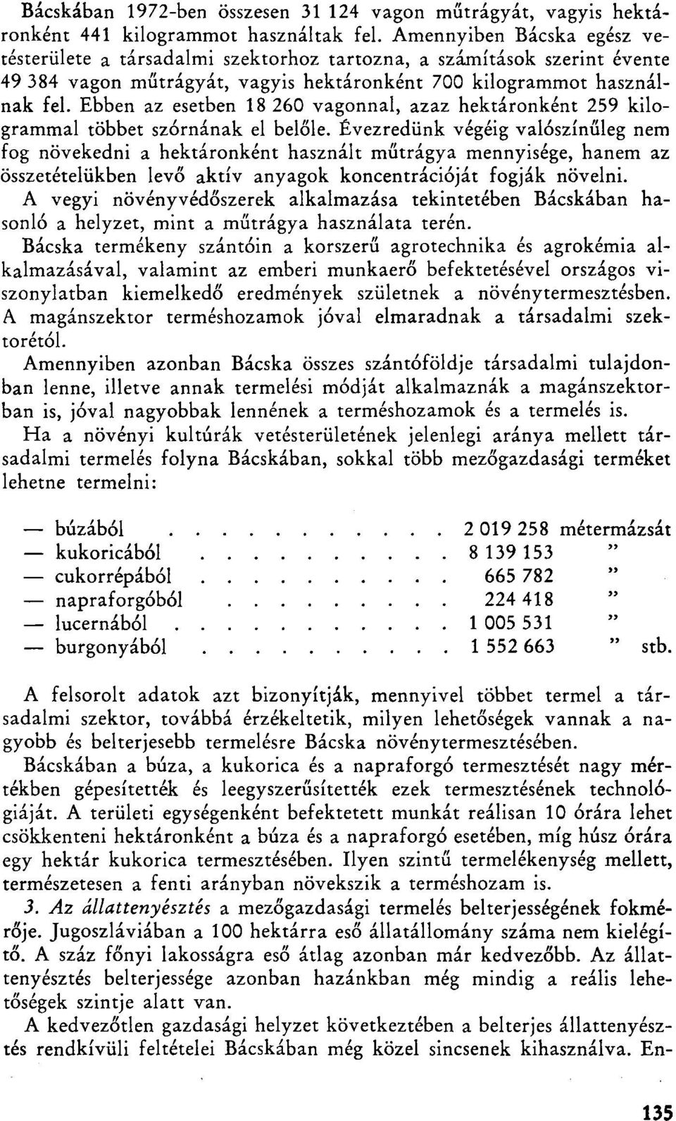 Ebben az esetben 18 260 vagonnal, azaz hektáronként 259 kilogrammal többet szórnának el belőle.