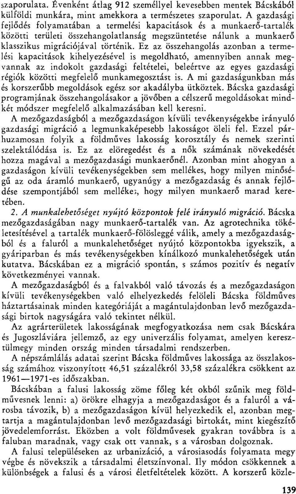 Ez az összehangolás azonban a termelési kapacitások kihelyezésével is megoldható, amennyiben annak megvannak az indokolt gazdasági feltételei, beleértve az egyes gazdasági régiók közötti megfelelő