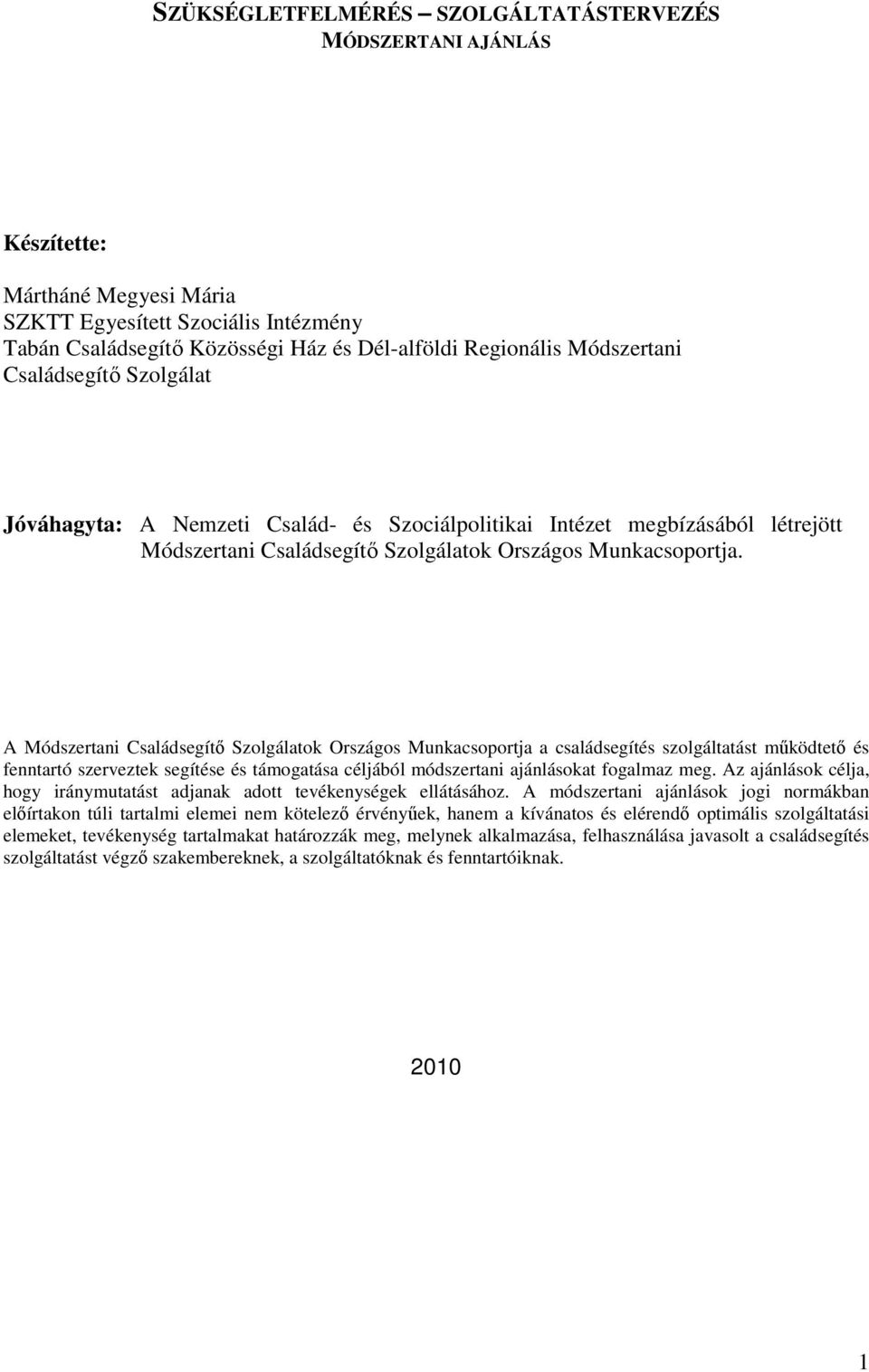 A Módszertani Családsegítő Szolgálatok Országos Munkacsoportja a családsegítés szolgáltatást működtető és fenntartó szerveztek segítése és támogatása céljából módszertani ajánlásokat fogalmaz meg.