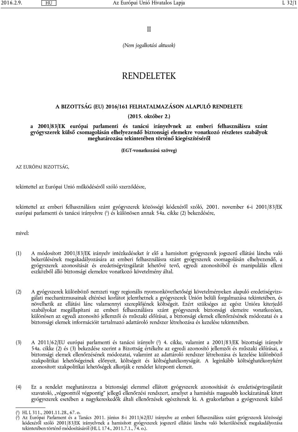 tekintetében történő kiegészítéséről (EGT-vonatkozású szöveg) AZ EURÓPAI BIZOTTSÁG, tekintettel az Európai Unió működéséről szóló szerződésre, tekintettel az emberi felhasználásra szánt gyógyszerek