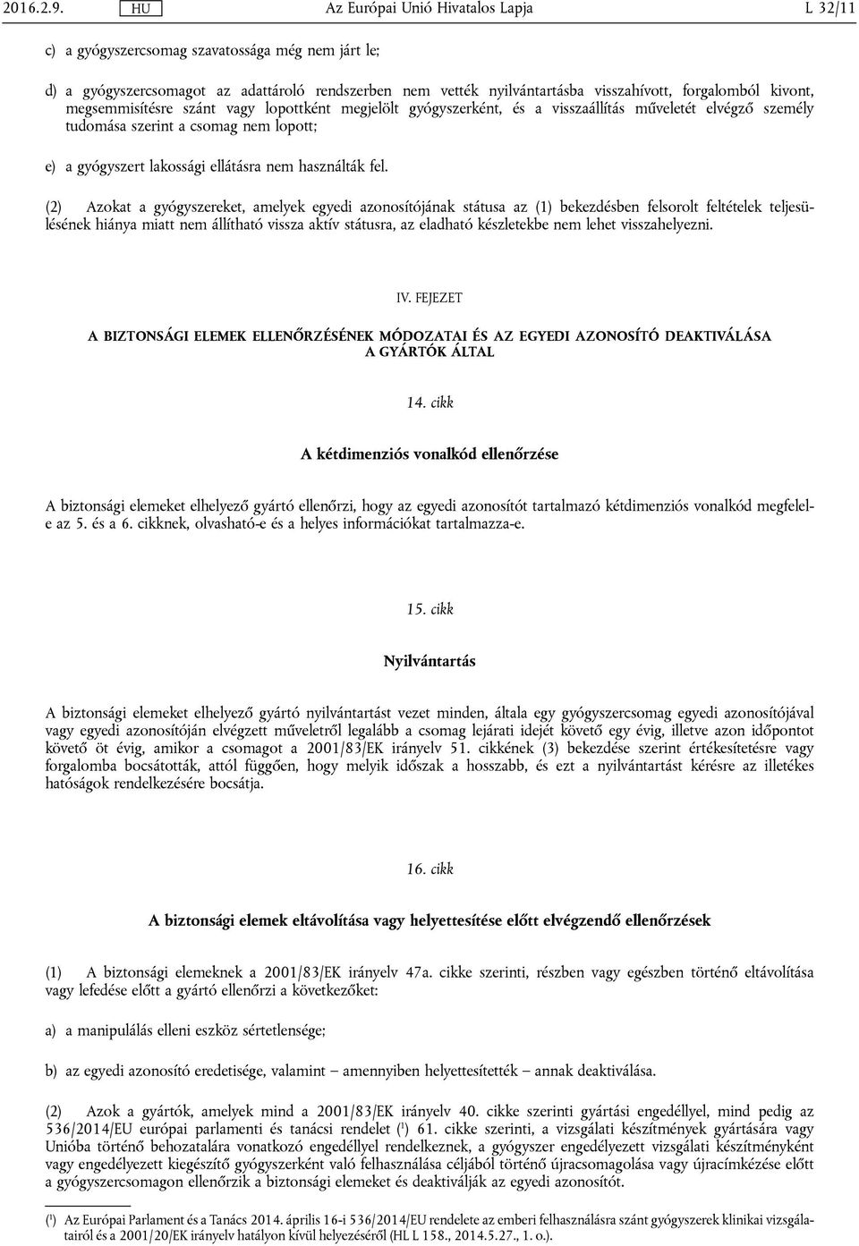 lopottként megjelölt gyógyszerként, és a visszaállítás műveletét elvégző személy tudomása szerint a csomag nem lopott; e) a gyógyszert lakossági ellátásra nem használták fel.