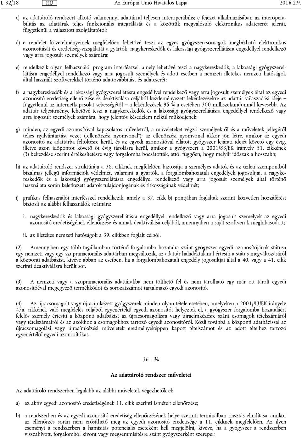 elektronikus adatcserét jelenti, függetlenül a választott szolgáltatótól; d) e rendelet követelményeinek megfelelően lehetővé teszi az egyes gyógyszercsomagok megbízható elektronikus azonosítását és