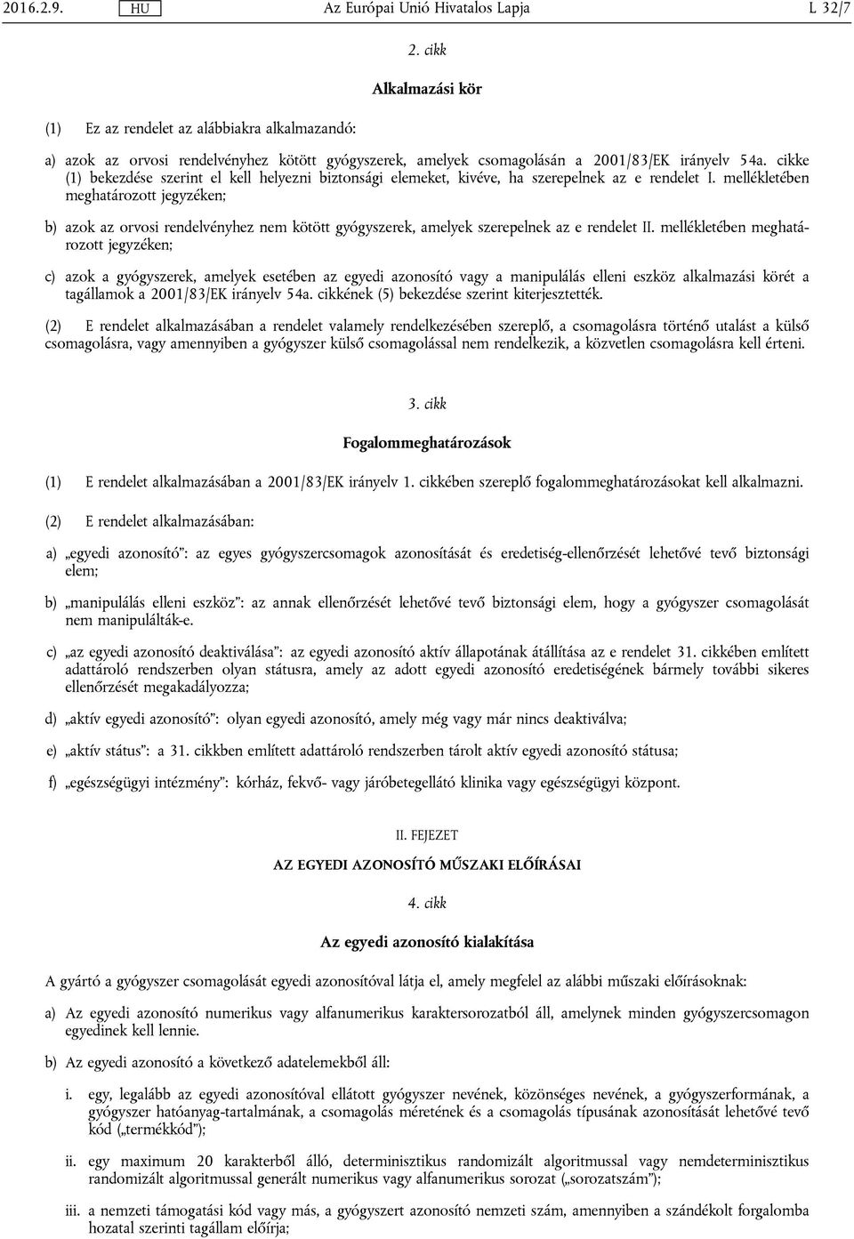 mellékletében meghatározott jegyzéken; b) azok az orvosi rendelvényhez nem kötött gyógyszerek, amelyek szerepelnek az e rendelet II.