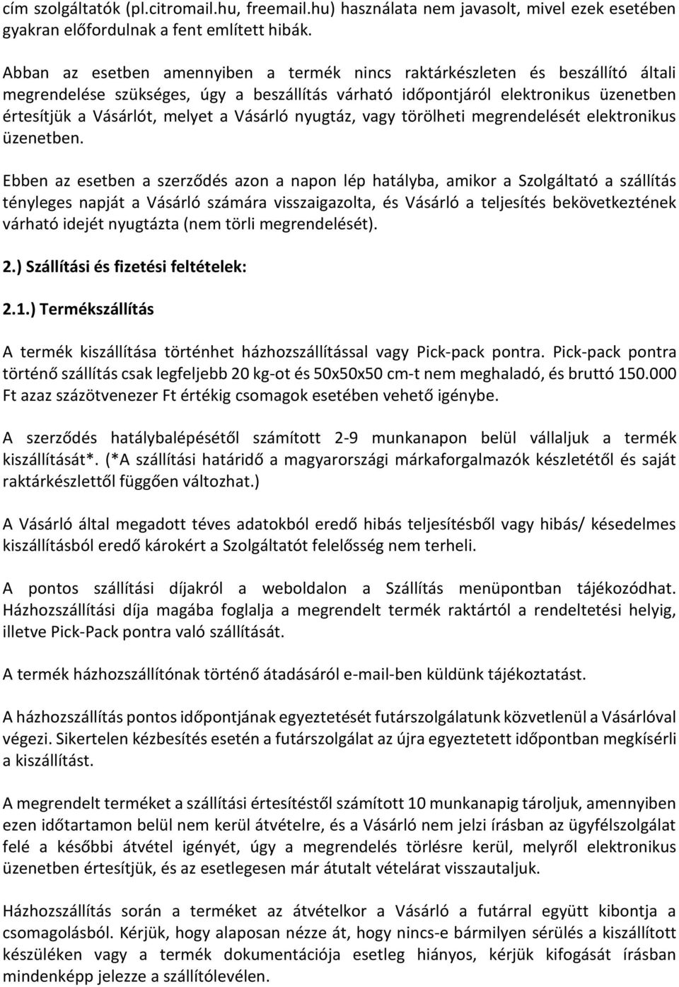 Vásárló nyugtáz, vagy törölheti megrendelését elektronikus üzenetben.