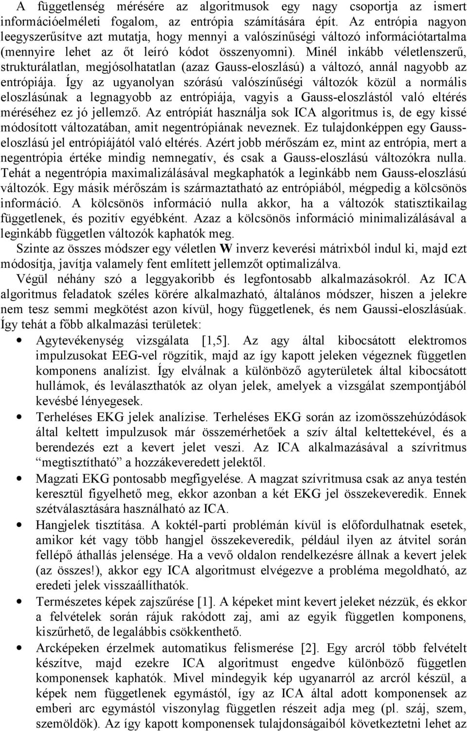 Miél ikább véletlezerő, trukturálatla, megjóolhatatla (azaz Gau-elozláú) a változó, aál agyobb az etrópiája.