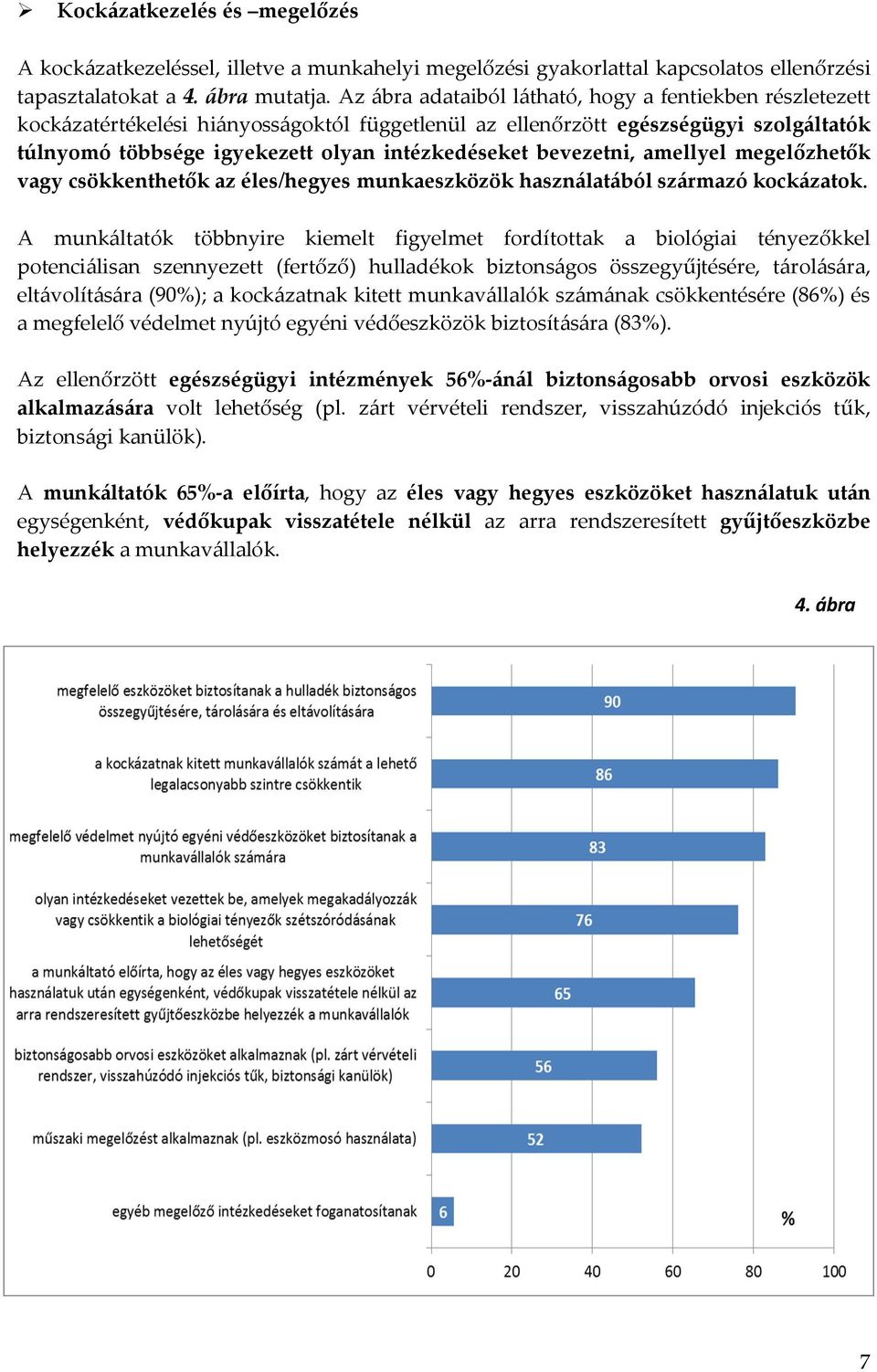 bevezetni, amellyel megelőzhetők vagy csökkenthetők az éles/hegyes munkaeszközök használatából származó kockázatok.