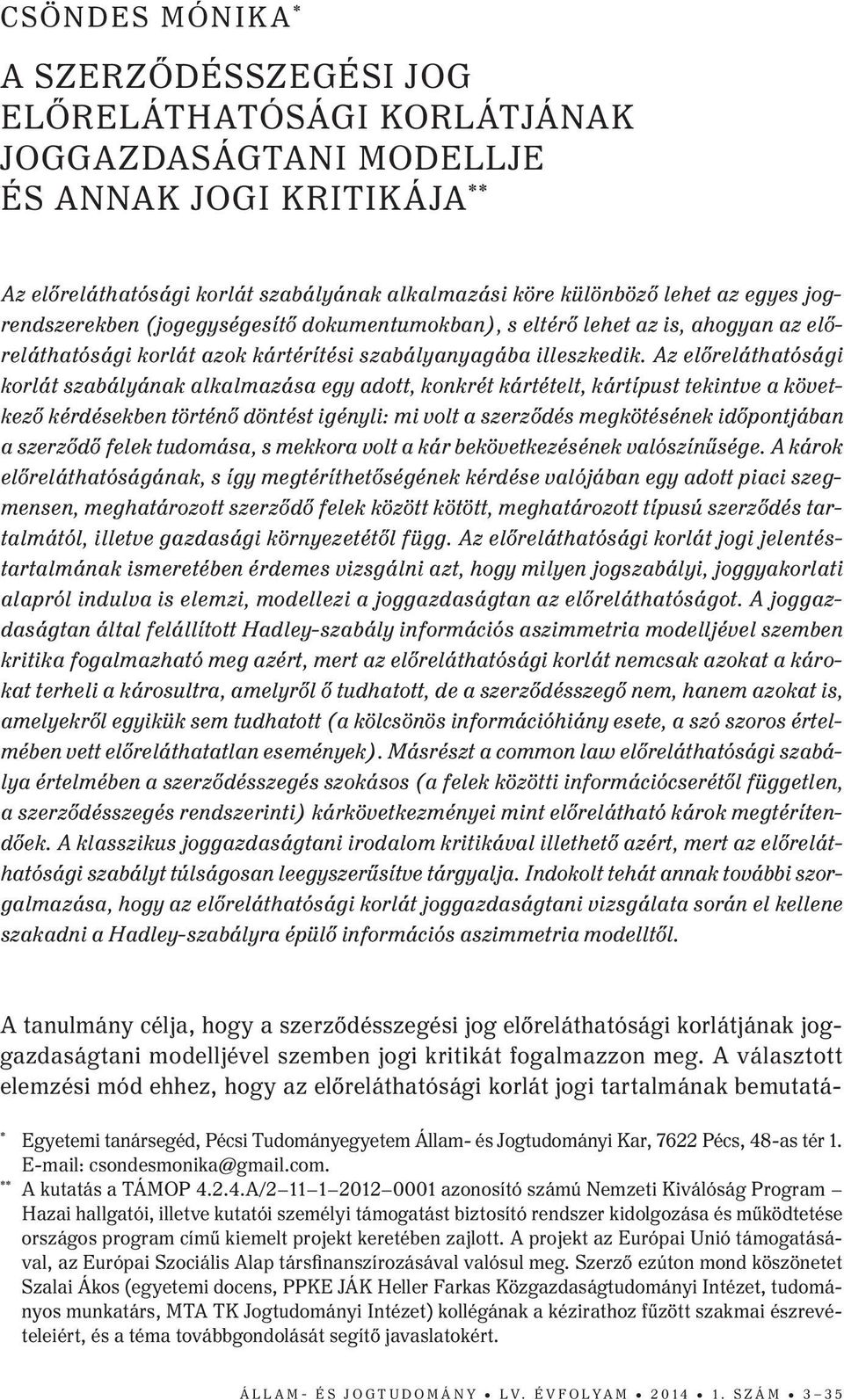 Az előreláthatósági korlát szabályának alkalmazása egy adott, konkrét kártételt, kártípust tekintve a következő kérdésekben történő döntést igényli: mi volt a szerződés megkötésének időpontjában a