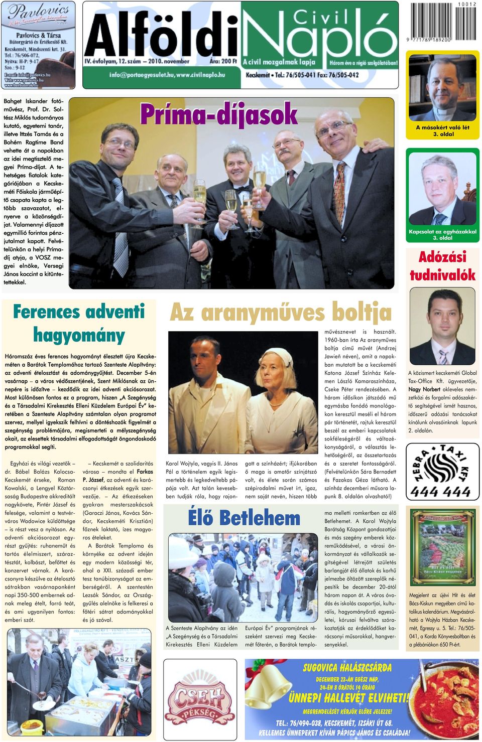 Felvételünkön a helyi Prímadíj atyja, a VOSZ megyei elnöke, Versegi János koccint a kitüntetettekkel. Príma-díjasok A másokért való lét 3. oldal Kapcsolat az egyházakkal 3.