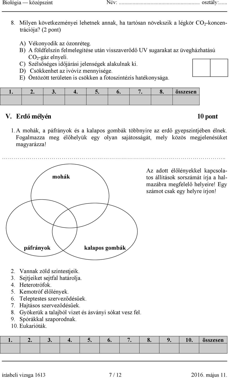 E) Öntözött területen is csökken a fotoszintézis hatékonysága. 1. 2. 3. 4. 5. 6. 7. 8. összesen V. Erdő mélyén 10 pont 1.