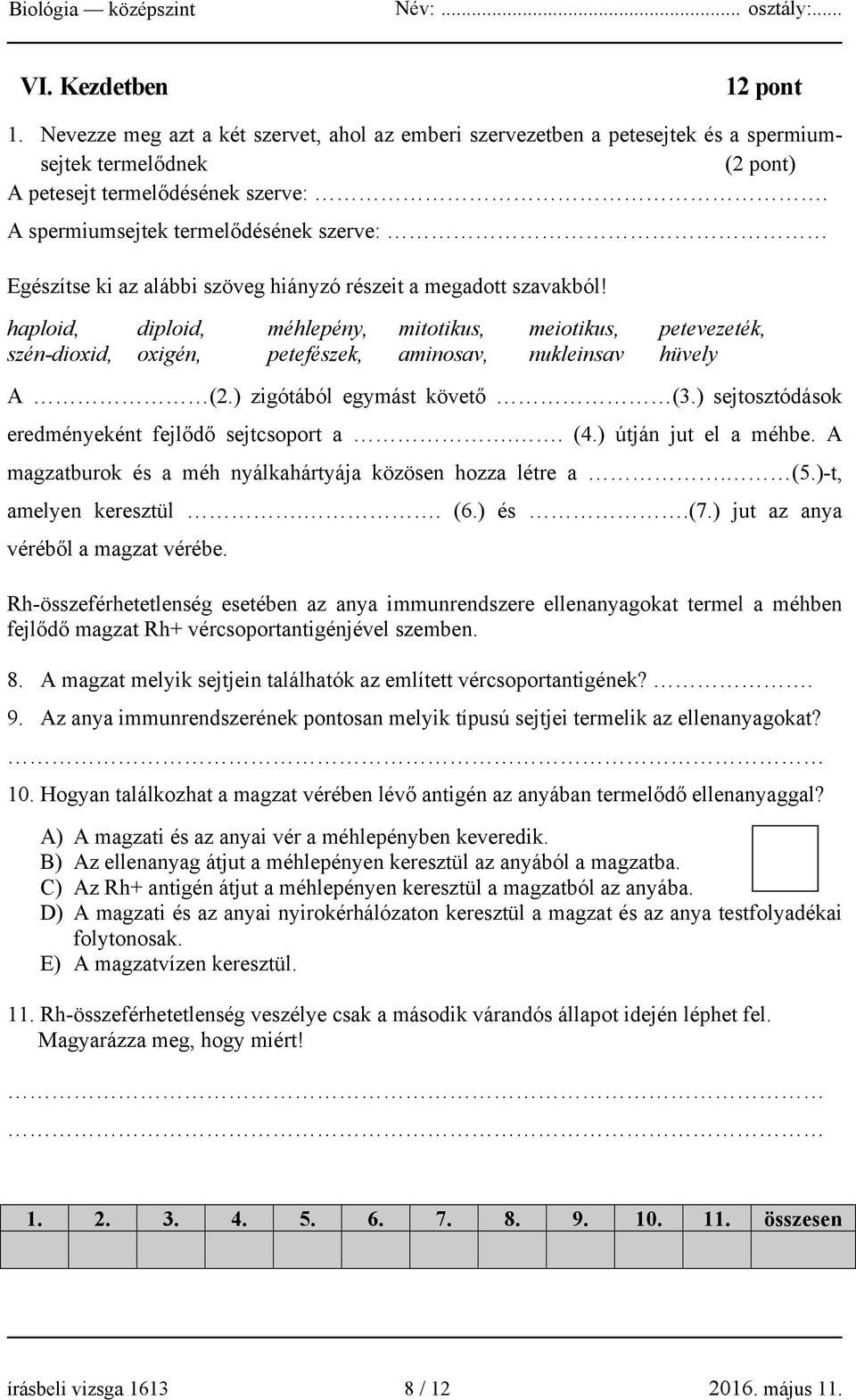 haploid, diploid, méhlepény, mitotikus, meiotikus, petevezeték, szén-dioxid, oxigén, petefészek, aminosav, nukleinsav hüvely A (2.) zigótából egymást követő (3.