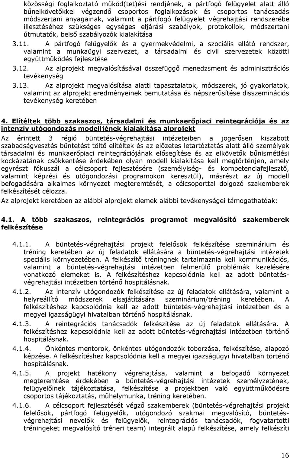 A pártfogó felügyelők és a gyermekvédelmi, a szociális ellátó rendszer, valamint a munkaügyi szervezet, a társadalmi és civil szervezetek közötti együttműködés fejlesztése 3.12.