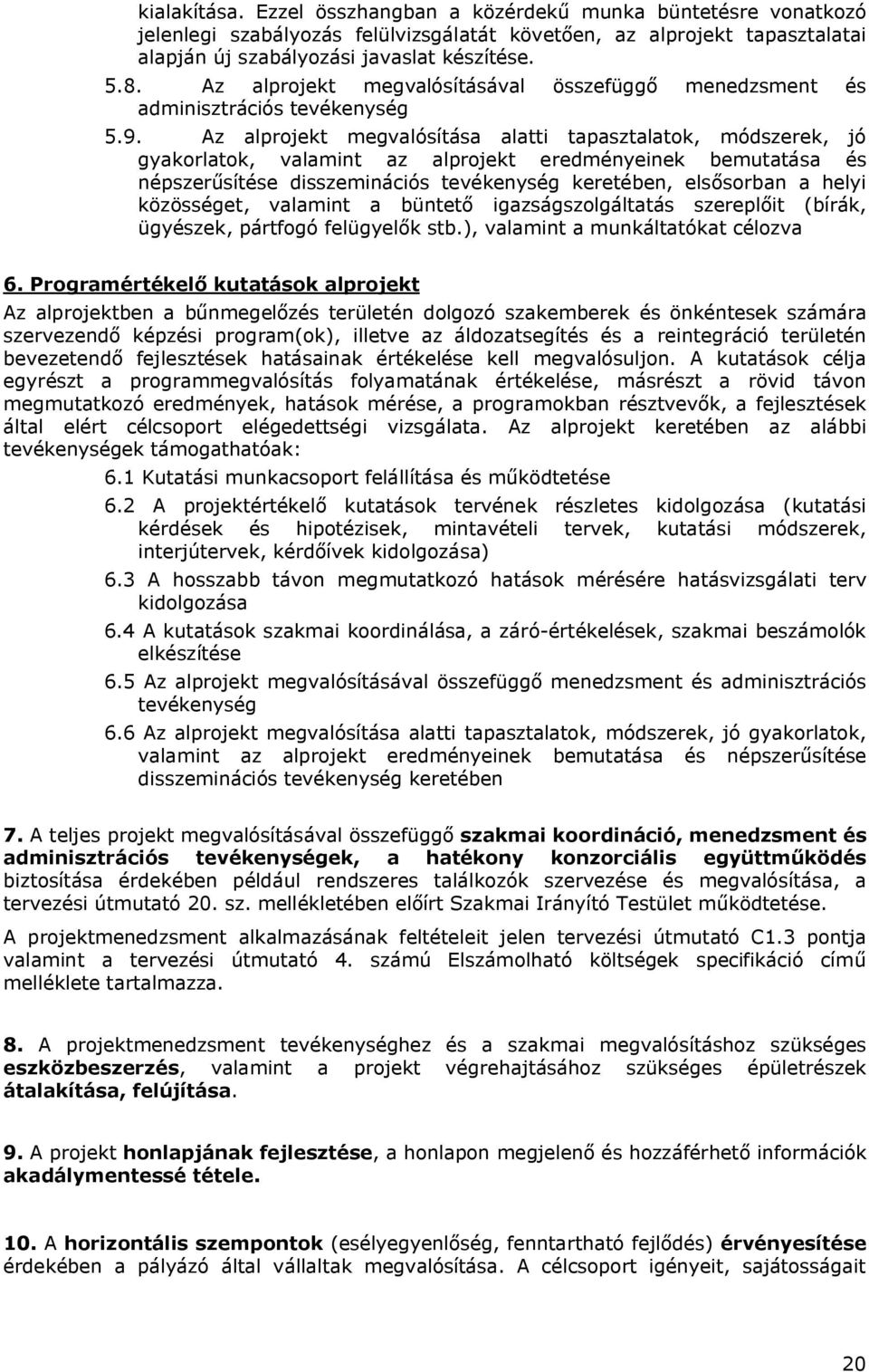 Az alprojekt megvalósítása alatti tapasztalatok, módszerek, jó gyakorlatok, valamint az alprojekt eredményeinek bemutatása és népszerűsítése disszeminációs tevékenység keretében, elsősorban a helyi