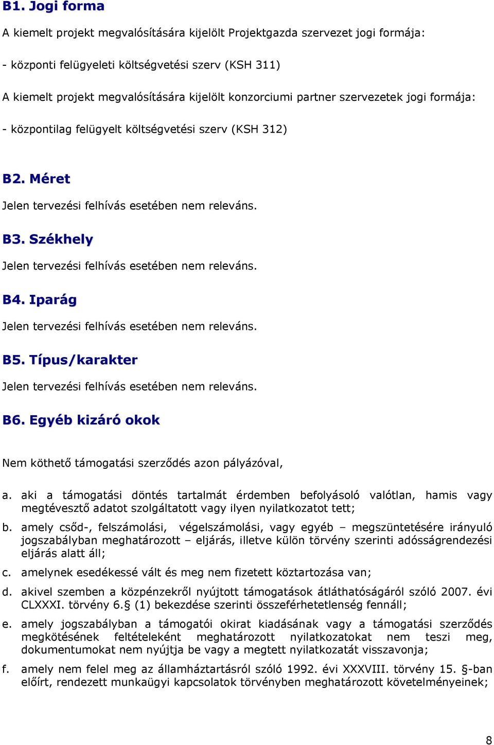 Székhely Jelen tervezési felhívás esetében nem releváns. B4. Iparág Jelen tervezési felhívás esetében nem releváns. B5. Típus/karakter Jelen tervezési felhívás esetében nem releváns. B6.