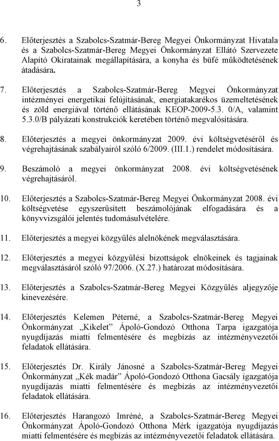 Előterjesztés a Szabolcs-Szatmár-Bereg Megyei Önkormányzat intézményei energetikai felújításának, energiatakarékos üzemeltetésének és zöld energiával történő ellátásának KEOP-2009-5.3.