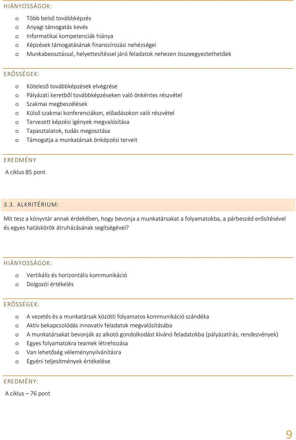 megvalósítása Tapasztalatk, tudás megsztása Támgatja a munkatársak önképzési terveit EREDMÉNY A ciklus 85 pnt 3.