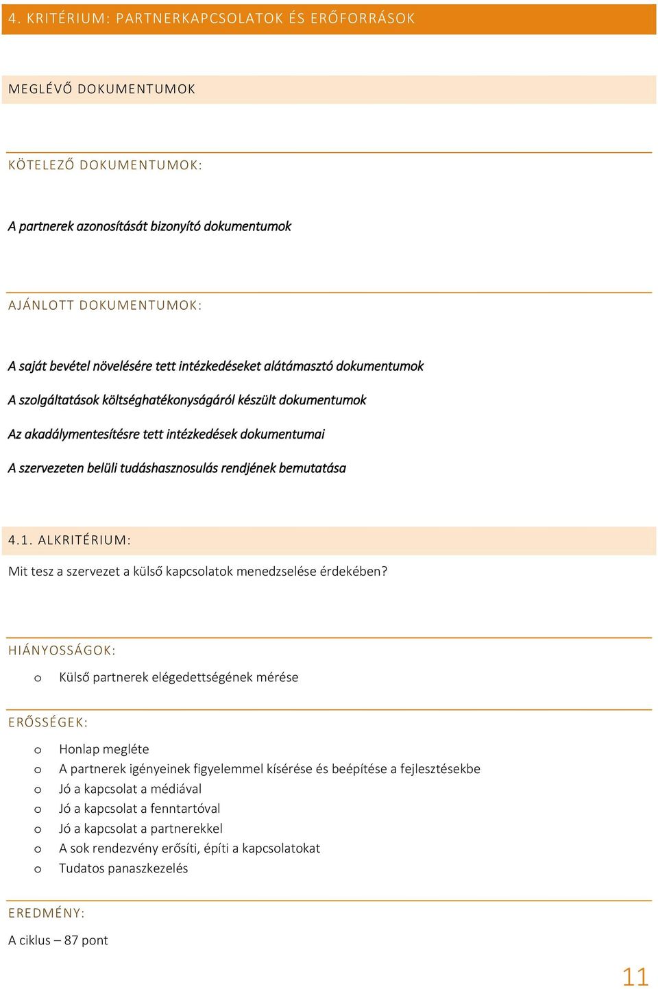 rendjének bemutatása 4.1. ALKRITÉRIUM: Mit tesz a szervezet a külső kapcslatk menedzselése érdekében?