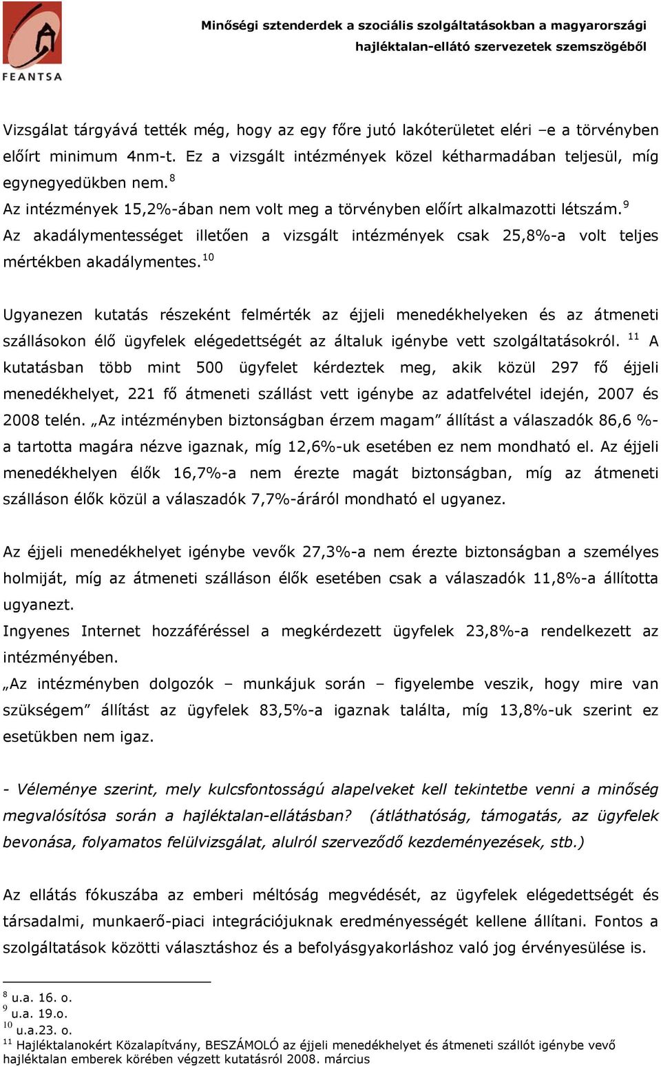 10 Ugyanezen kutatás részeként felmérték az éjjeli menedékhelyeken és az átmeneti szállásokon élő ügyfelek elégedettségét az általuk igénybe vett szolgáltatásokról.