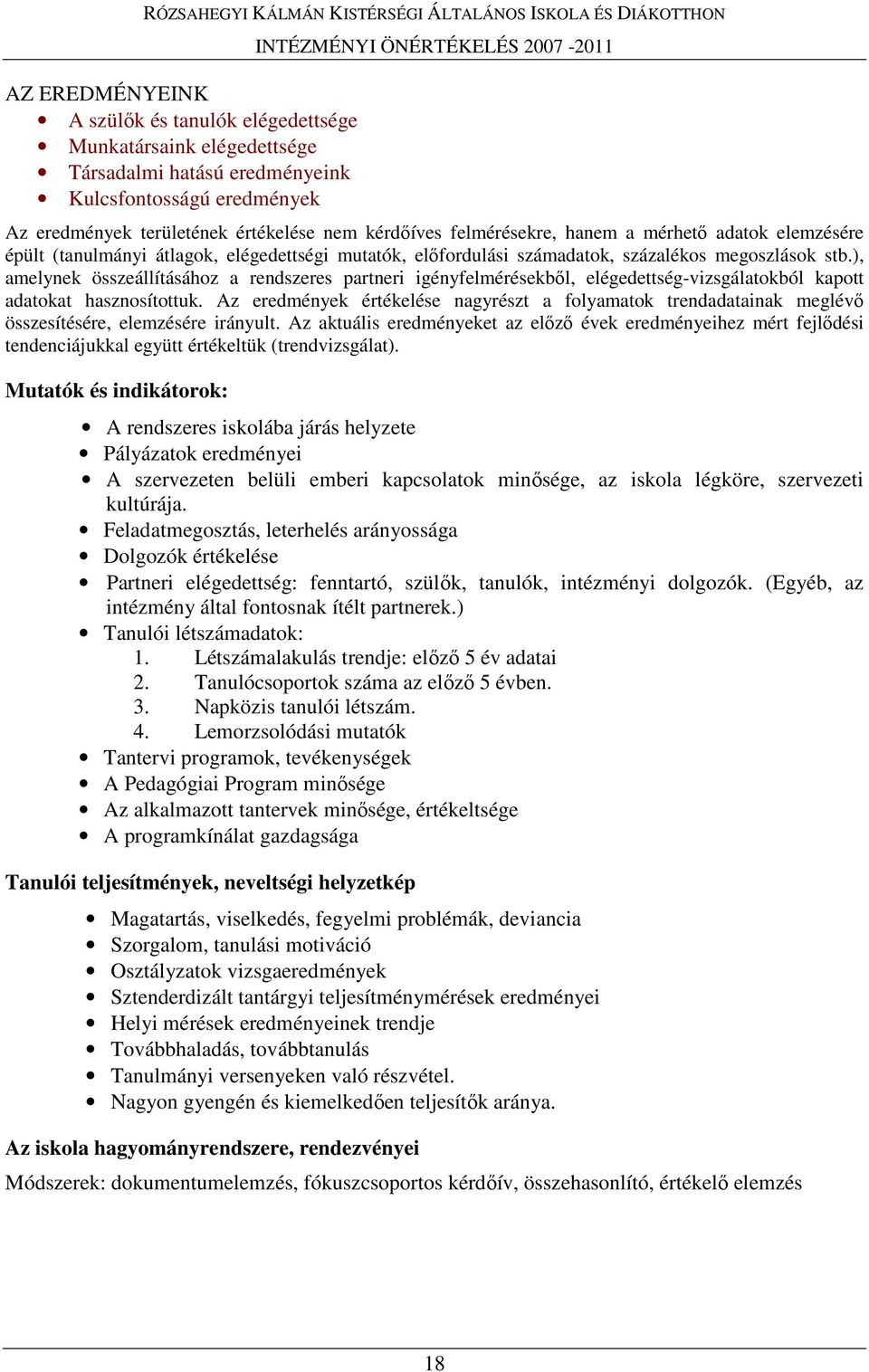 ), amelynek összeállításához a rendszeres partneri igényfelmérésekbıl, elégedettség-vizsgálatokból kapott adatokat hasznosítottuk.