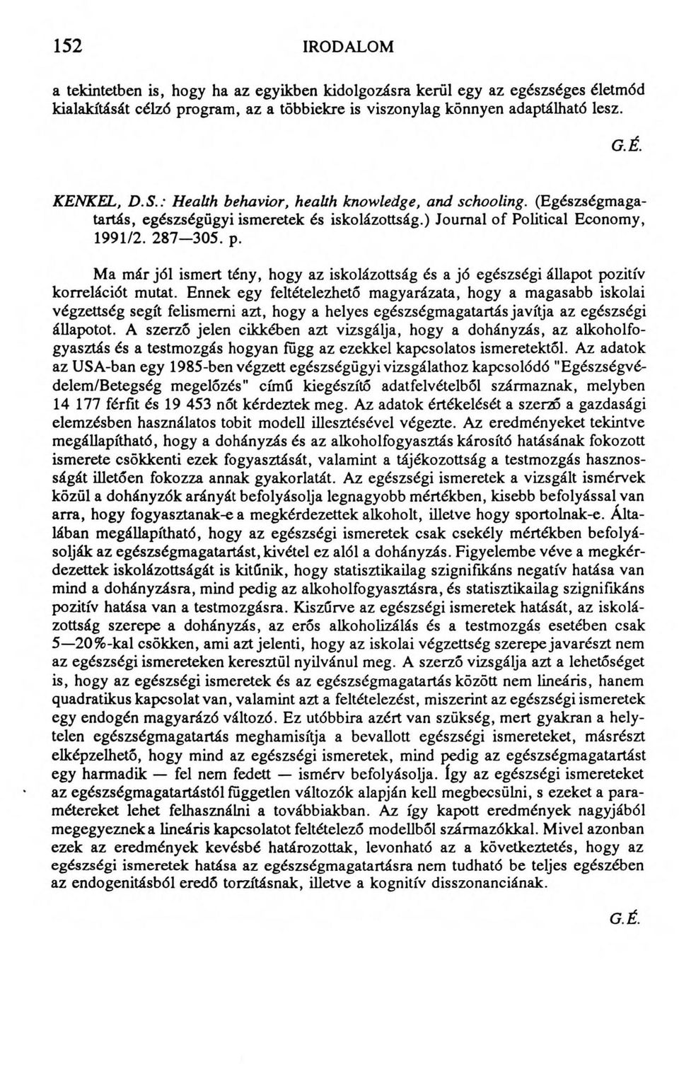 Ma már jól ismert tény, hogy az iskolázottság és a jó egészségi állapot pozitív korrelációt mutat.