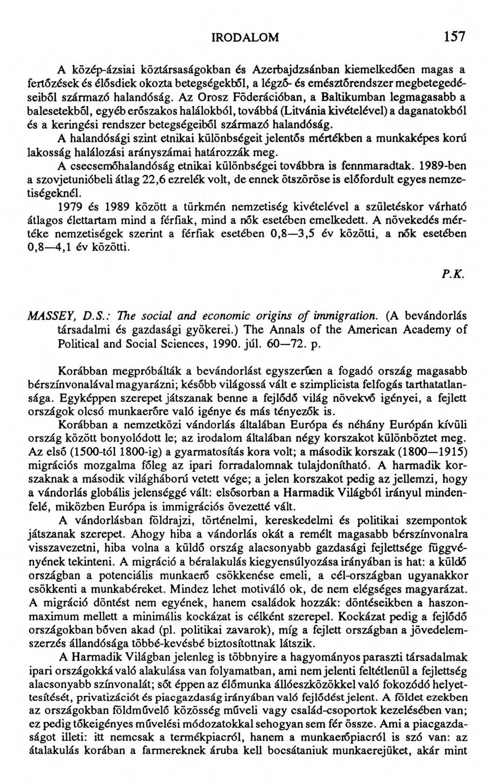 A halandósági szint etnikai különbségeit jelentős mértékben a munkaképes korú lakosság halálozási arányszámai határozzák meg. A csecsemőhalandóság etnikai különbségei továbbra is fennmaradtak.