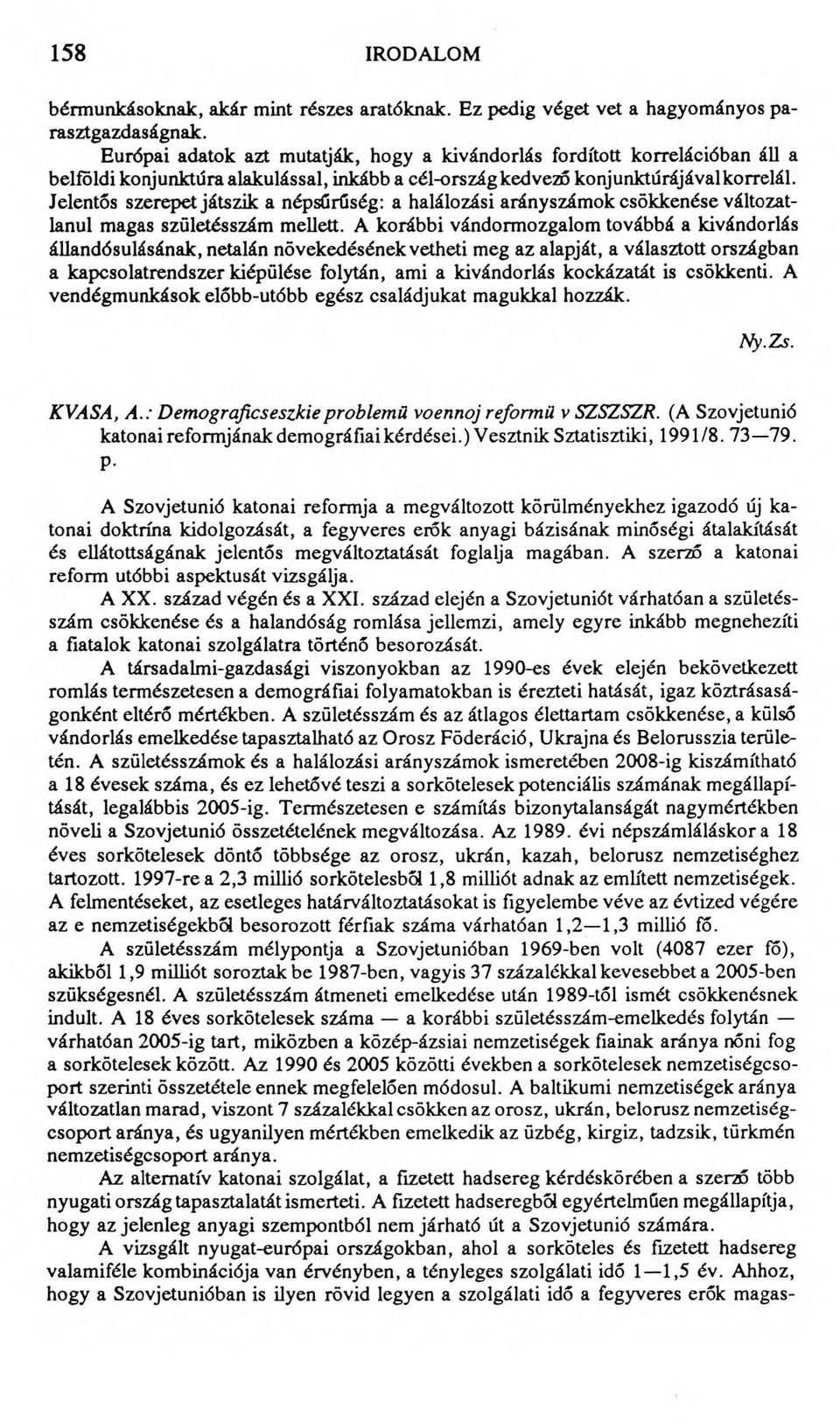 Jelentős szerepet játszik a népsűrűség: a halálozási arányszámok csökkenése változatlanul magas születésszám mellett.