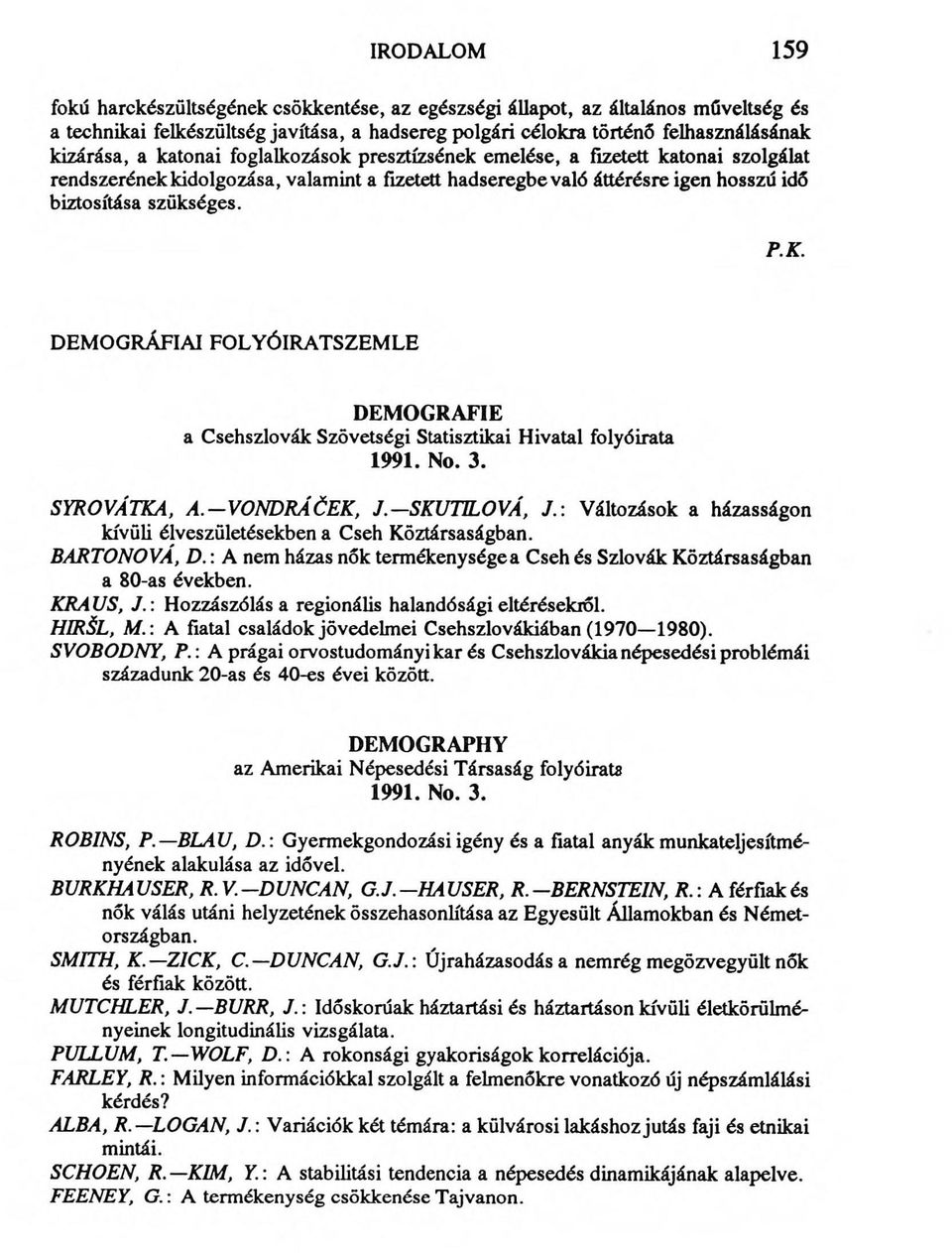 DEMOGRÁFIAI FOLYÓIRATSZEMLE DEMOGRAFIE a Csehszlovák Szövetségi Statisztikai Hivatal folyóirata 1991. No. 3. SYROVÁTKA, A. VONDRÁĆEK, J.-SKUTILOVA, J.