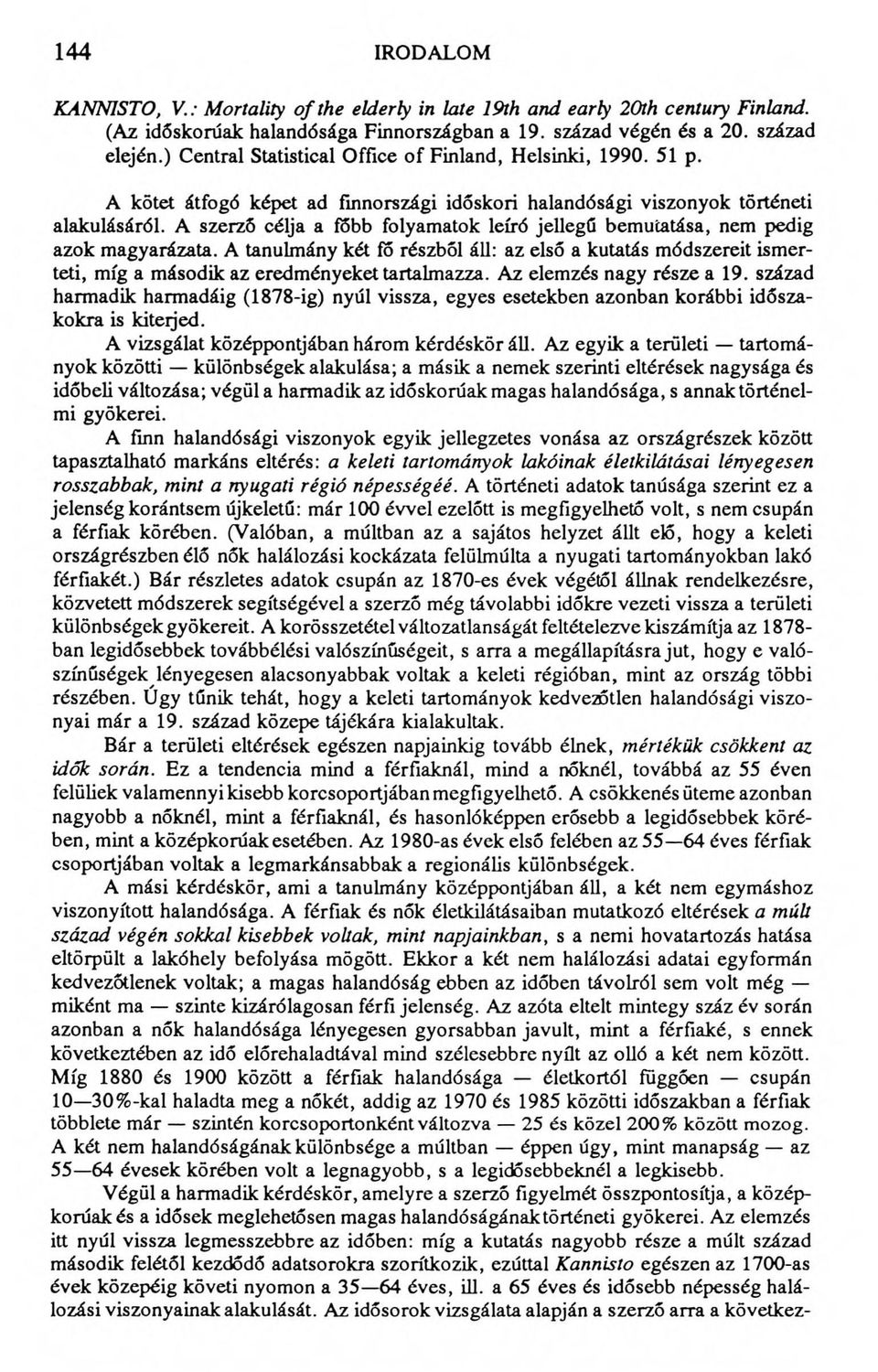 A szerző célja a főbb folyamatok leíró jellegű bemutatása, nem pedig azok magyarázata.