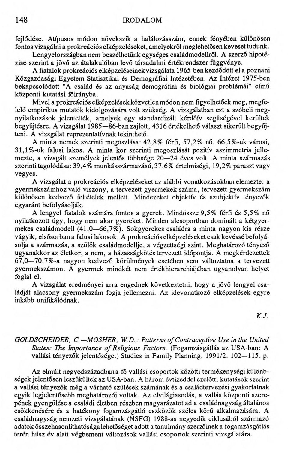 A fiatalok prokreációs elképzeléseinek vizsgálata 1965-ben kezdődött el a poznani Közgazdasági Egyetem Statisztikai és Demográfiai Intézetében.