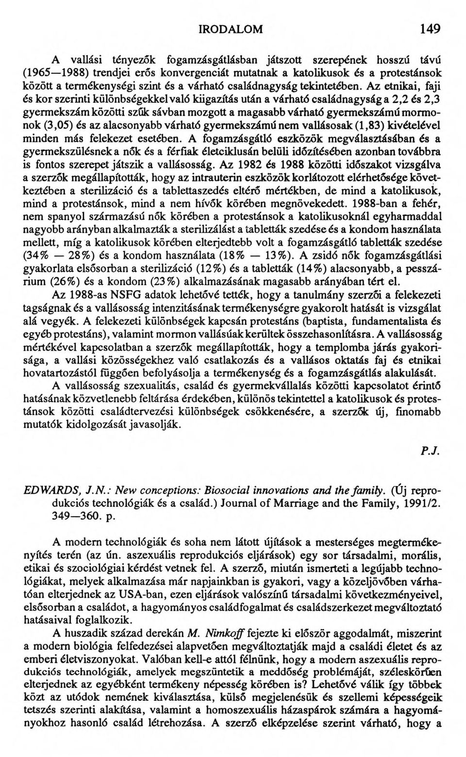 Az etnikai, faji és kor szerinti különbségekkel való kiigazítás után a várható családnagyság a 2,2 és 2,3 gyermekszám közötti szűk sávban mozgott a magasabb várható gyermekszámú mormonok (3,05) és az