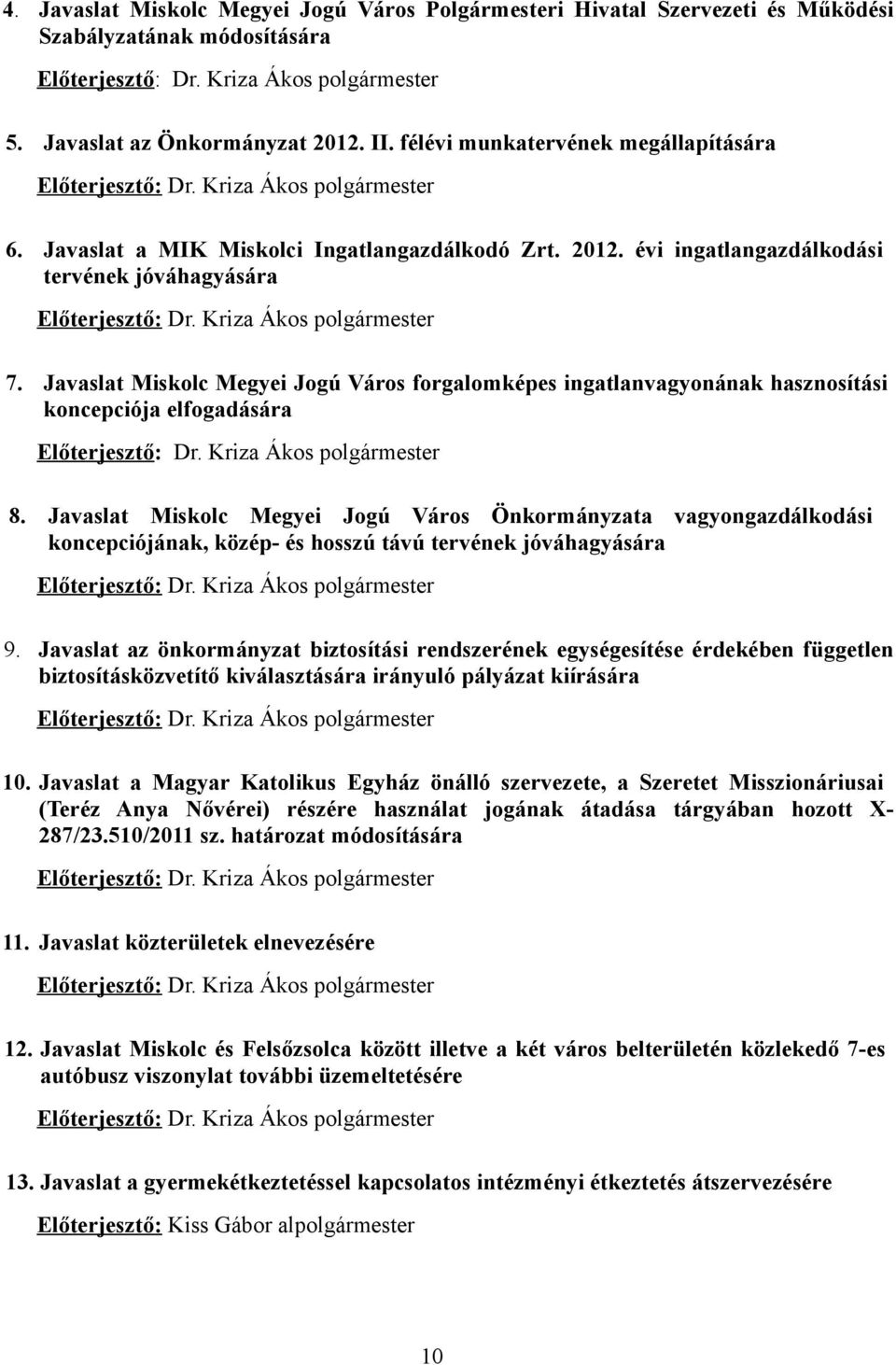 évi ingatlangazdálkodási tervének jóváhagyására Előterjesztő: Dr. Kriza Ákos polgármester 7.