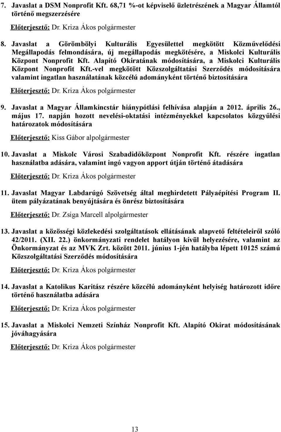 Alapító Okiratának módosítására, a Miskolci Kulturális Központ Nonprofit Kft.