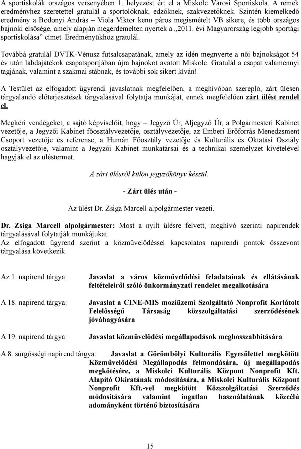 évi Magyarország legjobb sportági sportiskolása címet. Eredményükhöz gratulál.
