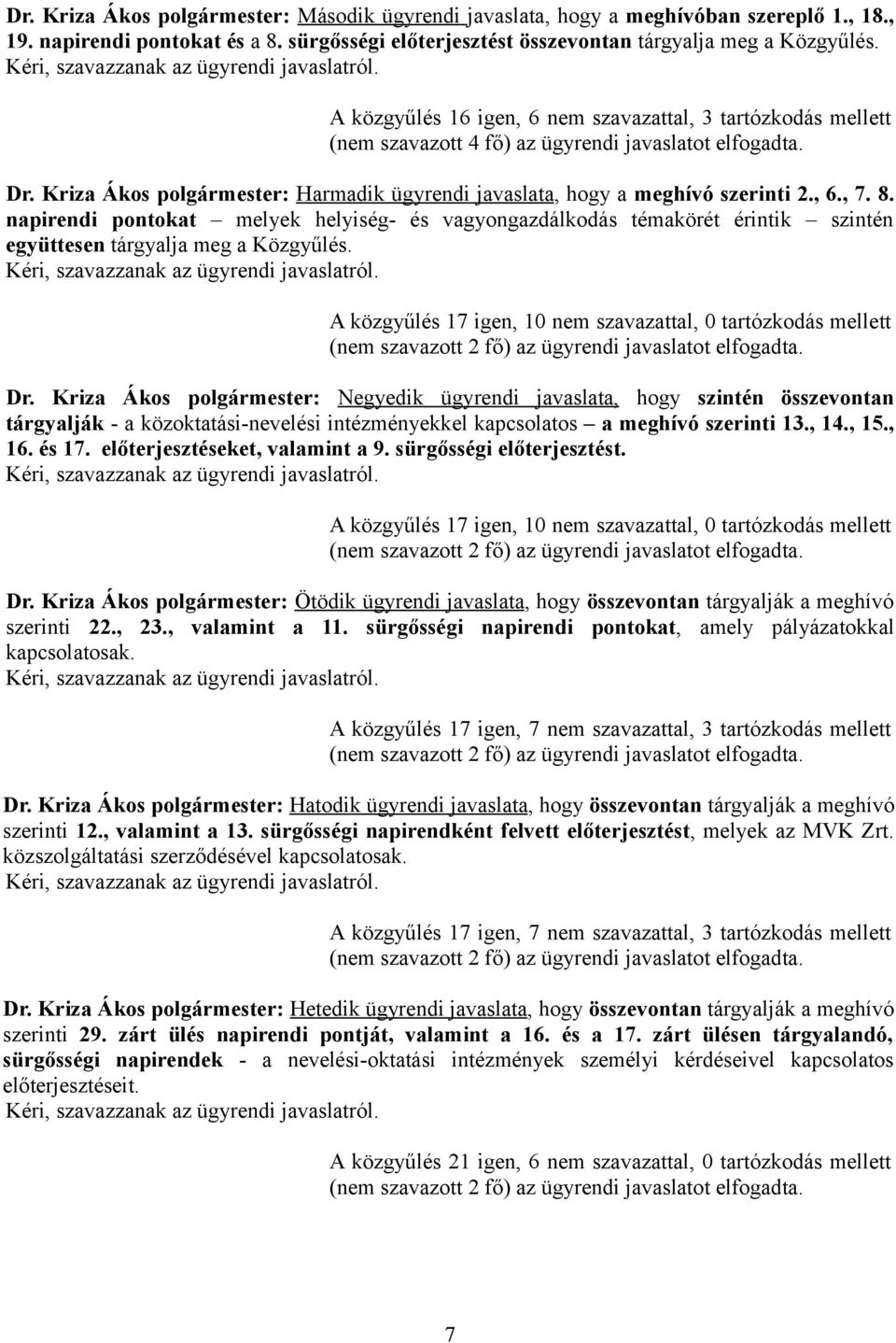 Kriza Ákos polgármester: Harmadik ügyrendi javaslata, hogy a meghívó szerinti 2., 6., 7. 8.