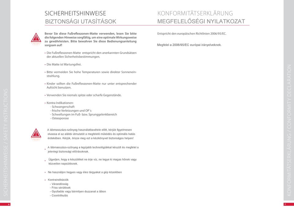 Die fußreflexzonen-matte entspricht den anerkannten Grundsätzen der aktuellen Sicherheitsbestimmungen. sicherheitshinweise / safety instructions Die matte ist Wartungsfrei.