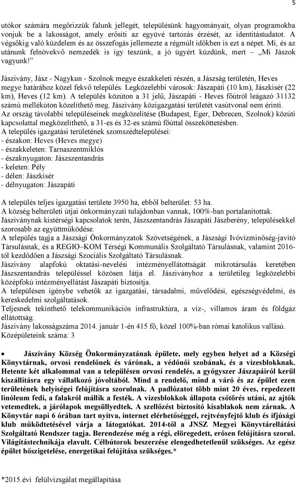 Jászivány, Jász - Nagykun - Szolnok megye északkeleti részén, a Jászság területén, Heves megye határához közel fekvő település.