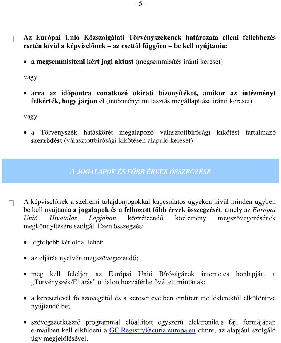 megalapozó választottbírósági kikötést tartalmazó szerződést (választottbírósági kikötésen alapuló kereset) A JOGALAPOK ÉS FŐBB ÉRVEK ÖSSZEGZÉSE A képviselőnek a szellemi tulajdonjogokkal kapcsolatos