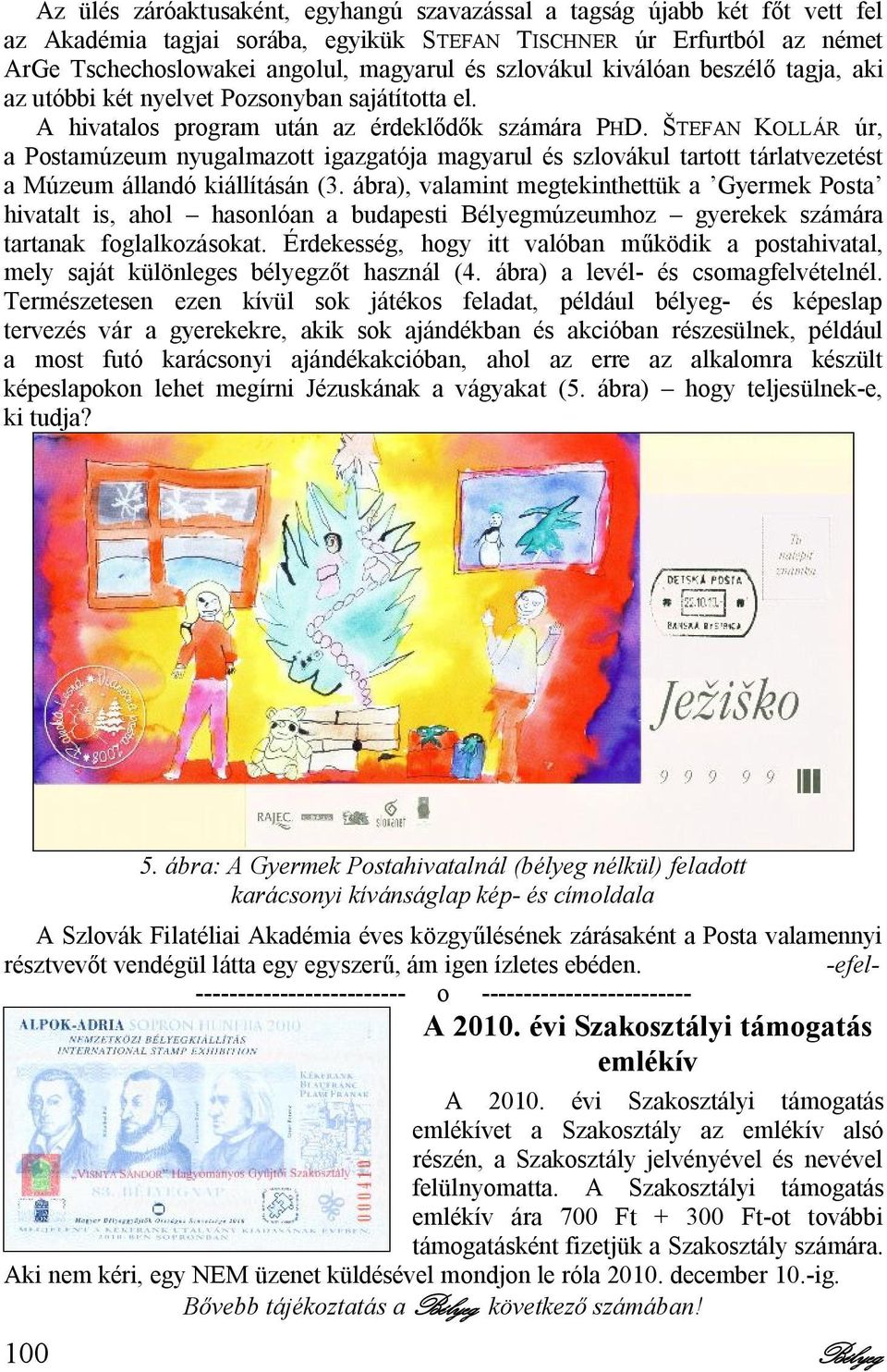 ŠTEFAN KOLLÁR úr, a Postamúzeum nyugalmazott igazgatója magyarul és szlovákul tartott tárlatvezetést a Múzeum állandó kiállításán (3.