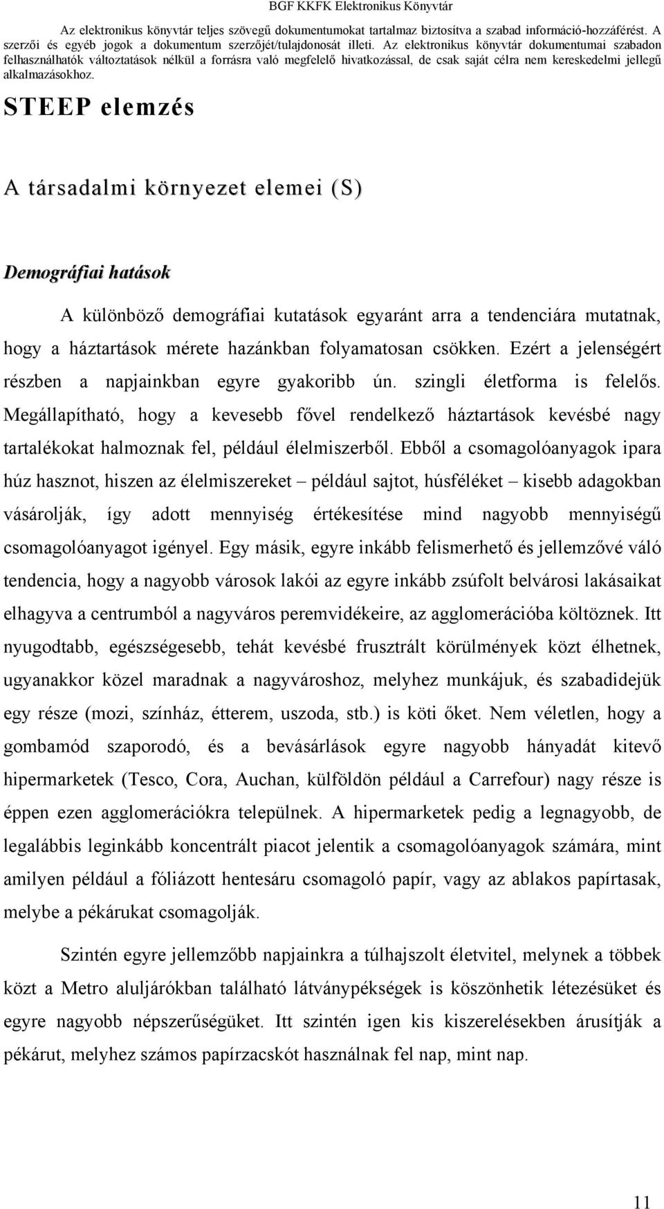 Megállapítható, hogy a kevesebb fővel rendelkező háztartások kevésbé nagy tartalékokat halmoznak fel, például élelmiszerből.