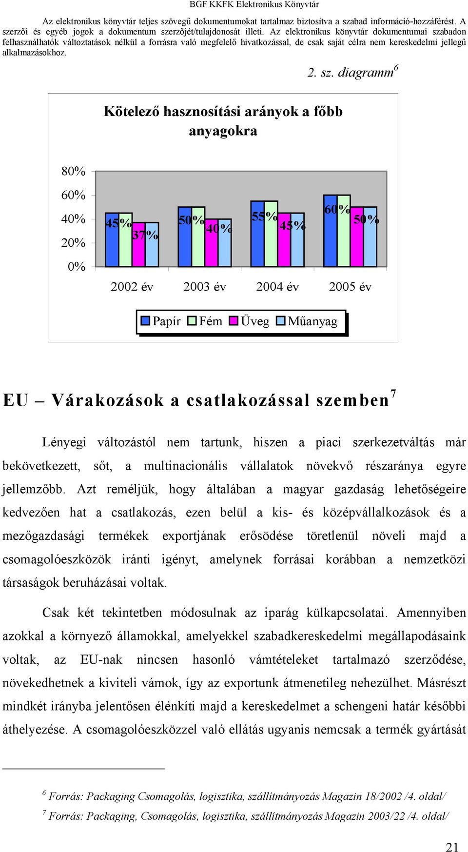 szemben 7 Lényegi változástól nem tartunk, hiszen a piaci szerkezetváltás már bekövetkezett, sőt, a multinacionális vállalatok növekvő részaránya egyre jellemzőbb.