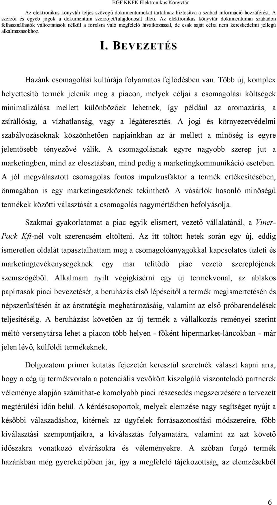 vagy a légáteresztés. A jogi és környezetvédelmi szabályozásoknak köszönhetően napjainkban az ár mellett a minőség is egyre jelentősebb tényezővé válik.