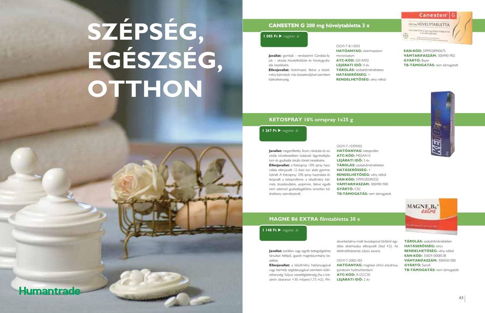 OGYI-T-8110/03 HATÓANYAG: clotrimazolum micronisatum ATC-KÓD: G01AF02 LEJÁRATI IDÔ: 4 év TÁROLÁS: szobahômérsékleten HATÁSERÔSSÉG: + RENDELHETÔSÉG: vény nélkül EAN-KÓD: 5999528940675 VÁMTARIFASZÁM:
