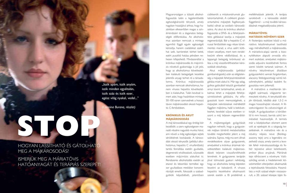 .. (Carmina Burana, részlet) Magyarországon a túlzott alkoholfogyasztás talán a legjelentôsebb egészségkárosító tényezô, amely nagyban hozzájárul ahhoz, hogy hazánkban elkeserítôen magas a
