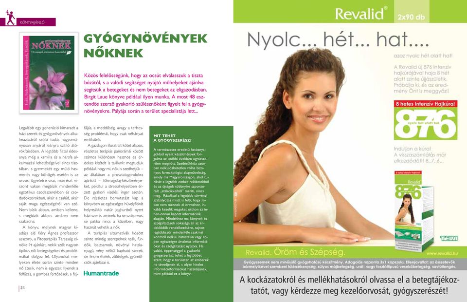 .. Legalább egy generáció kimaradt a házi szerek és gyógynövények alkalmazásáról szóló tudás hagyományosan anyáról leányra szálló átörökítésében.