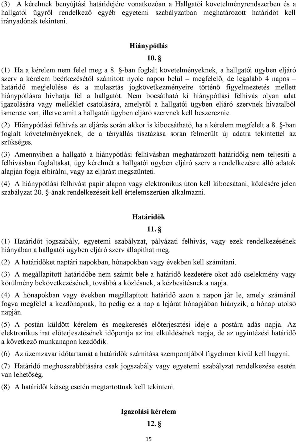 -ban foglalt követelményeknek, a hallgatói ügyben eljáró szerv a kérelem beérkezésétől számított nyolc napon belül megfelelő, de legalább 4 napos határidő megjelölése és a mulasztás