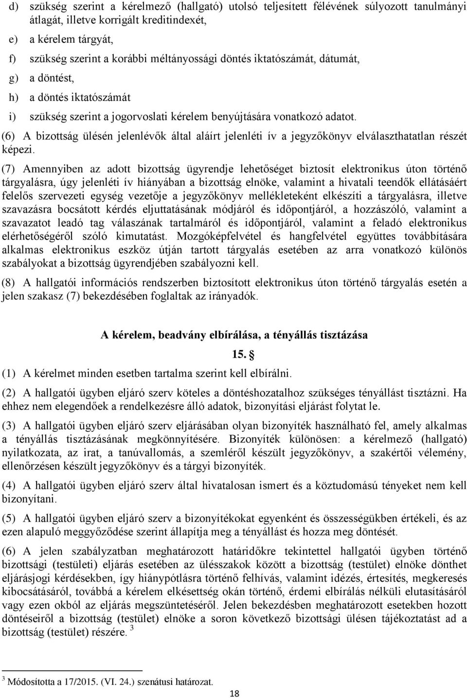 (6) A bizottság ülésén jelenlévők által aláírt jelenléti ív a jegyzőkönyv elválaszthatatlan részét képezi.