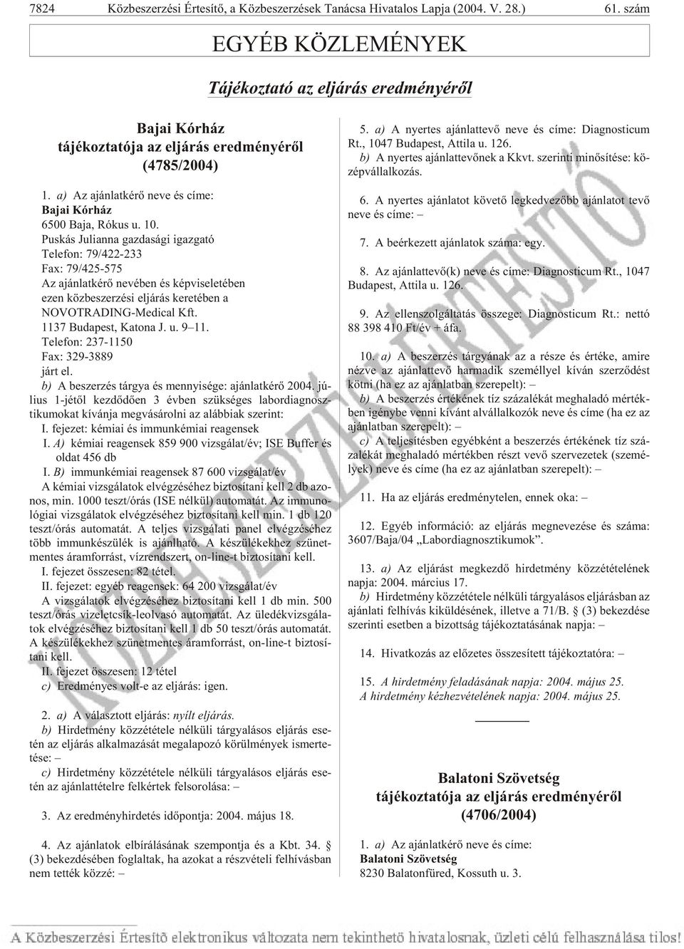 Pus kás Ju li an na gaz da sá gi igaz ga tó Te le fon: 79/422-233 Fax: 79/425-575 Az aján lat ké rõ ne vé ben és kép vi se le té ben ezen köz be szer zé si el já rás ke re té ben a