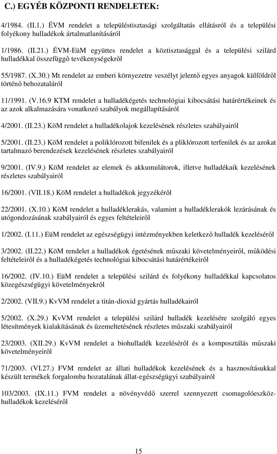 ) Mt rendelet az emberi környezetre veszélyt jelentő egyes anyagok külföldről történő behozataláról 11/1991. (V.16.
