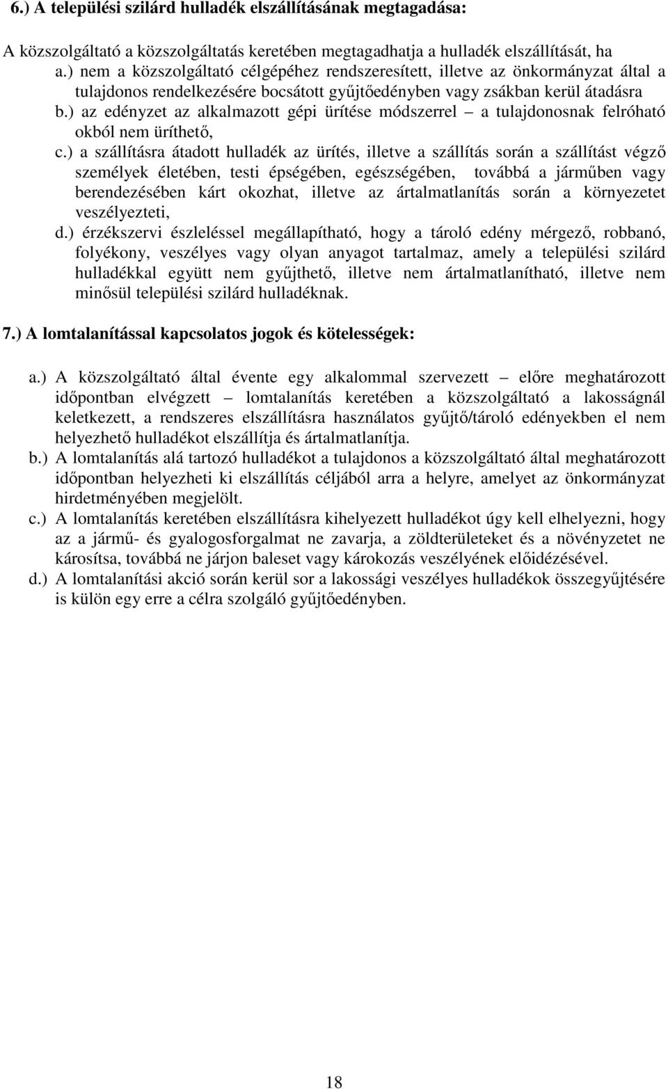 ) az edényzet az alkalmazott gépi ürítése módszerrel a tulajdonosnak felróható okból nem üríthető, c.